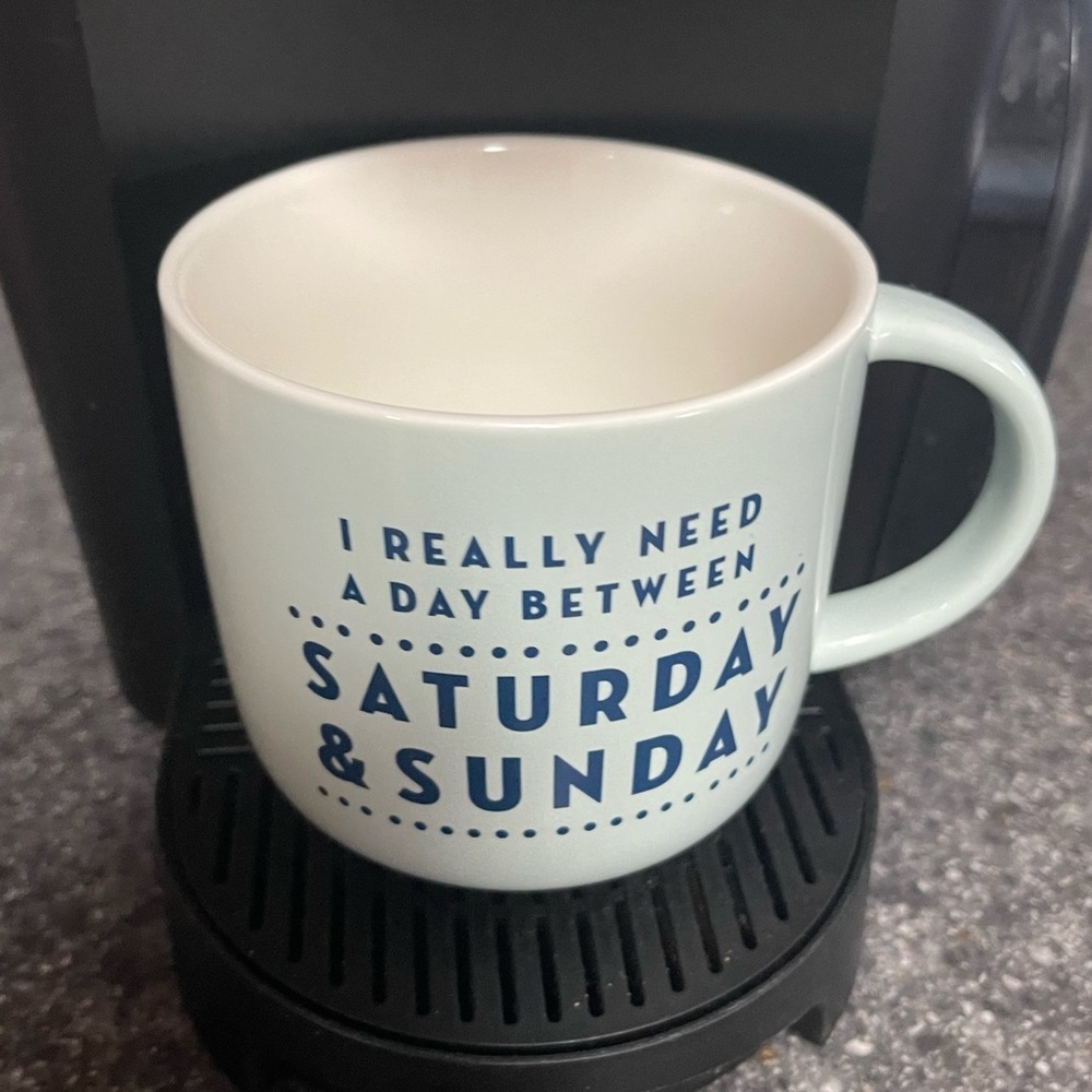 Light Pale Teal Coffee Cup, I Really Need a Day  between Saturday & Sunday.
